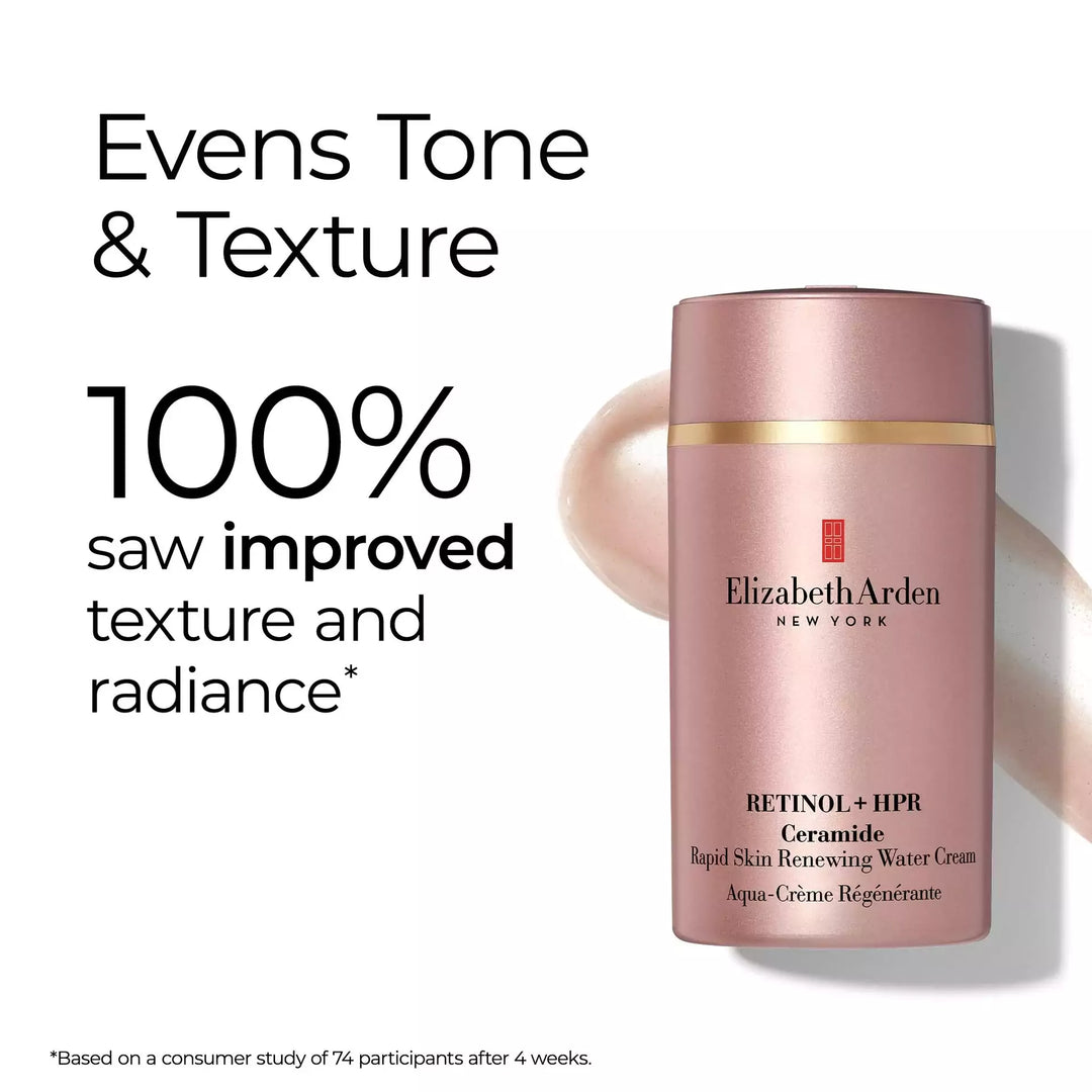 Retinol + HPR Ceramide Water Cream evens tone and texture. 100% saw improved texture and radiance* *Based on a consumer study of 74 participants after 4 weeks.