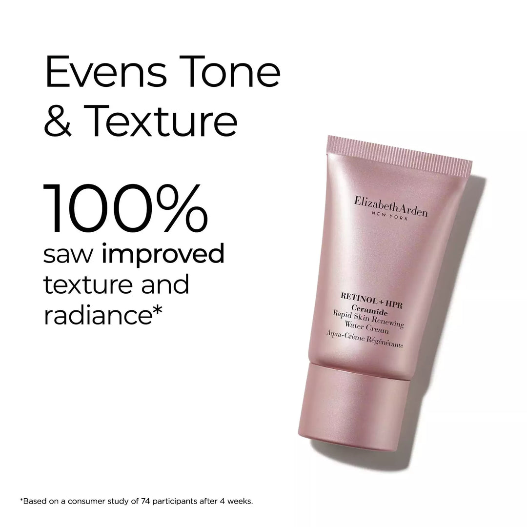 Retinol + HPR Ceramide Water Cream evens tone and texture. 100% saw improved texture and radiance* *Based on a consumer study of 74 participants after 4 weeks.
