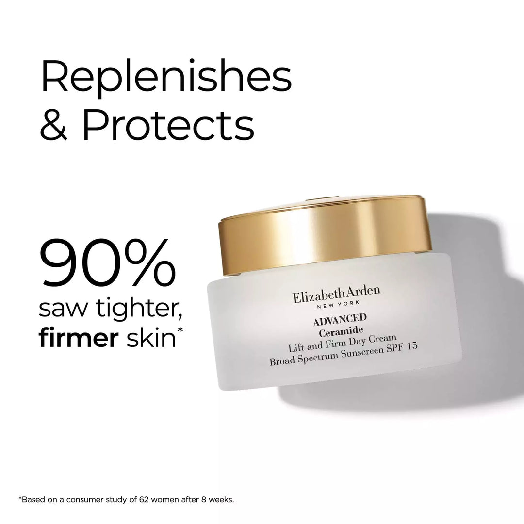 Advanced Ceramide Lift and Firm Day Cream SPF15 replenishes and protects. 90% saw tighter, firmer skin* *Based on a consumer study of 62 women after 8 weeks